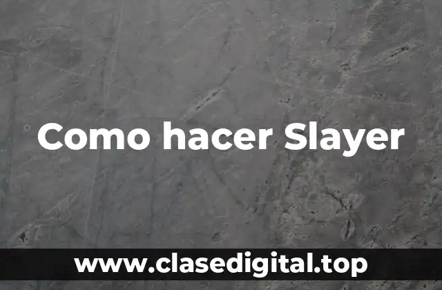 Como hacer Slayer