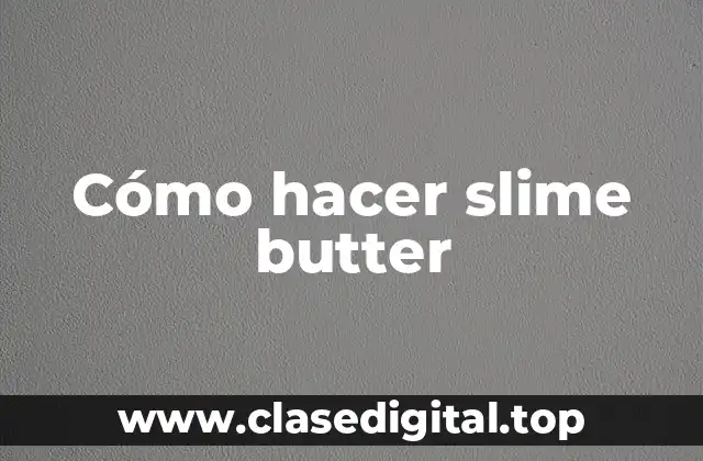 Cómo hacer slime butter