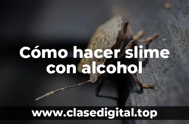 Cómo hacer slime con alcohol