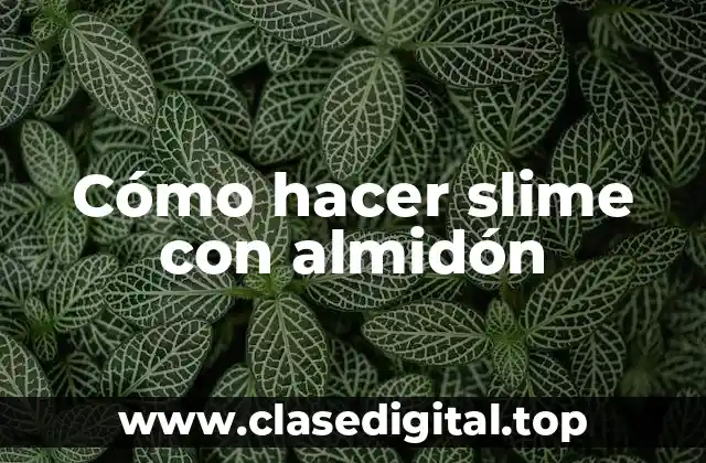 Cómo hacer slime con almidón