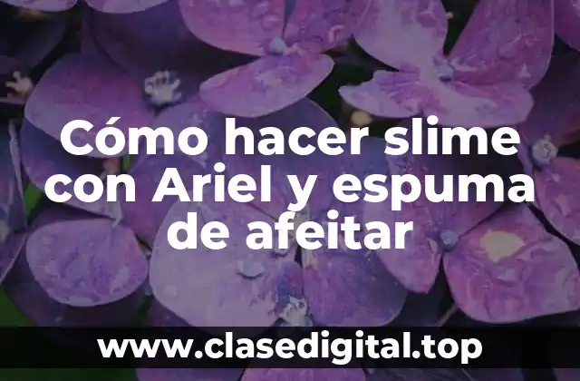 Cómo hacer slime con Ariel y espuma de afeitar