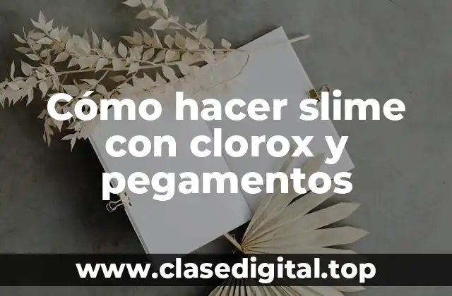 Cómo hacer slime con clorox y pegamentos