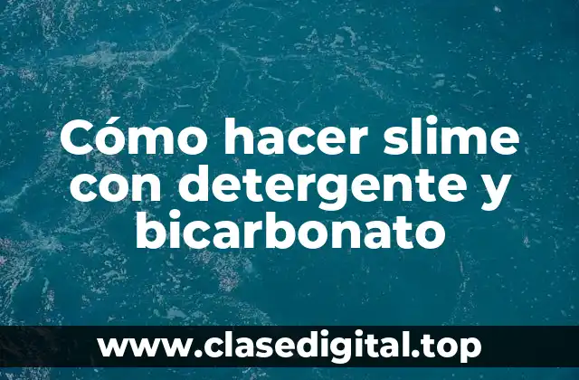 Cómo hacer slime con detergente y bicarbonato