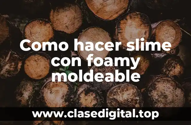 ¿Qué es el slime con foamy moldeable?