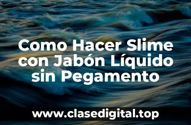 Como Hacer Slime con Jabón Líquido sin Pegamento