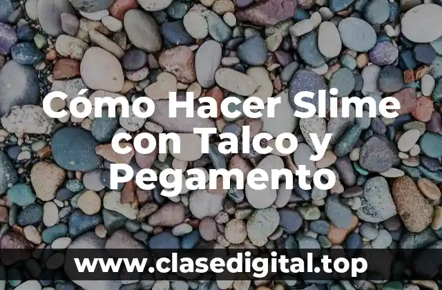 Cómo Hacer Slime con Talco y Pegamento