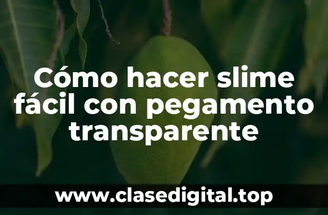 Cómo hacer slime fácil con pegamento transparente