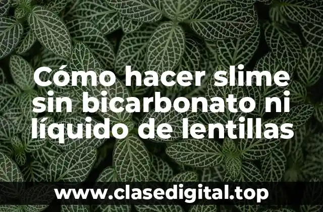 Cómo hacer slime sin bicarbonato ni líquido de lentillas