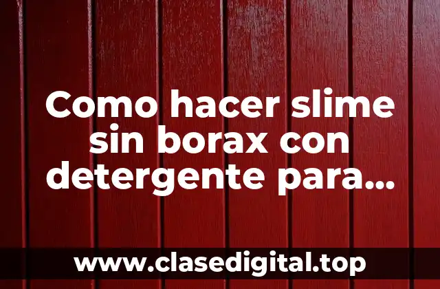 Como hacer slime sin borax con detergente para lavar ropa