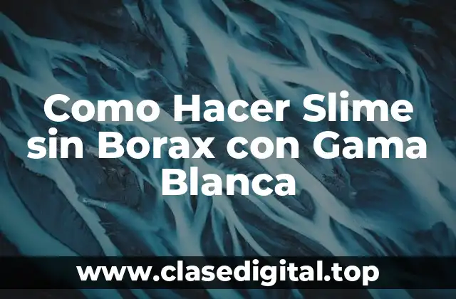 Como Hacer Slime sin Borax con Gama Blanca