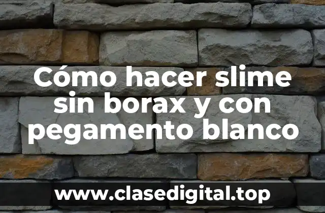 Cómo hacer slime sin borax y con pegamento blanco