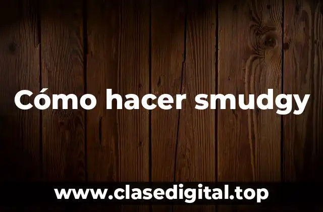 Cómo hacer smudgy
