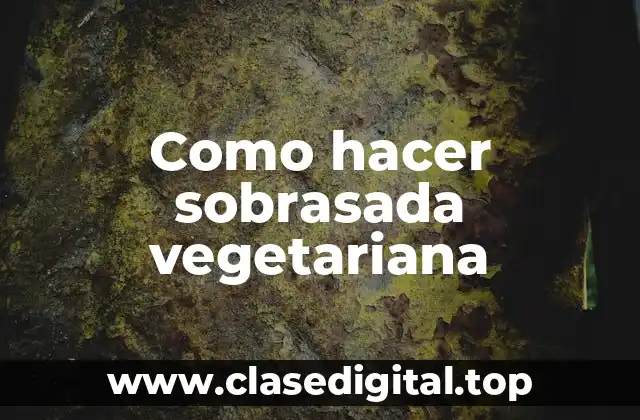 Como hacer sobrasada vegetariana