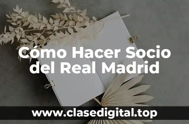 Cómo Hacer Socio del Real Madrid