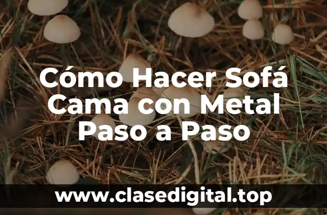 Cómo Hacer Sofá Cama con Metal Paso a Paso