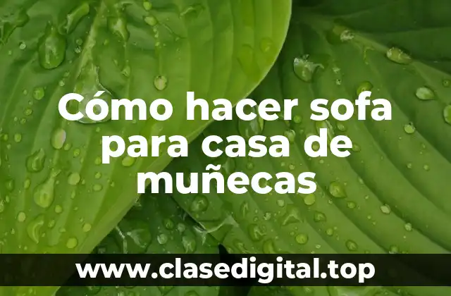 Cómo hacer sofa para casa de muñecas