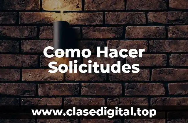 Como Hacer Solicitudes