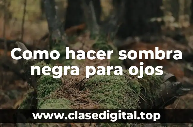 Como hacer sombra negra para ojos
