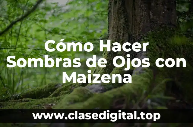 Cómo Hacer Sombras de Ojos con Maizena