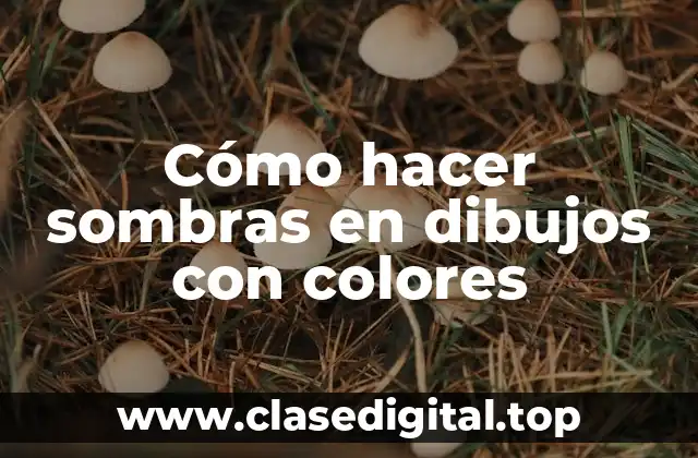Cómo hacer sombras en dibujos con colores