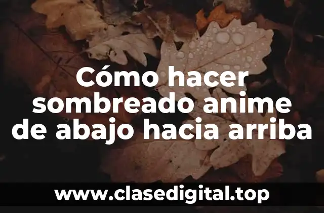 Cómo hacer sombreado anime de abajo hacia arriba