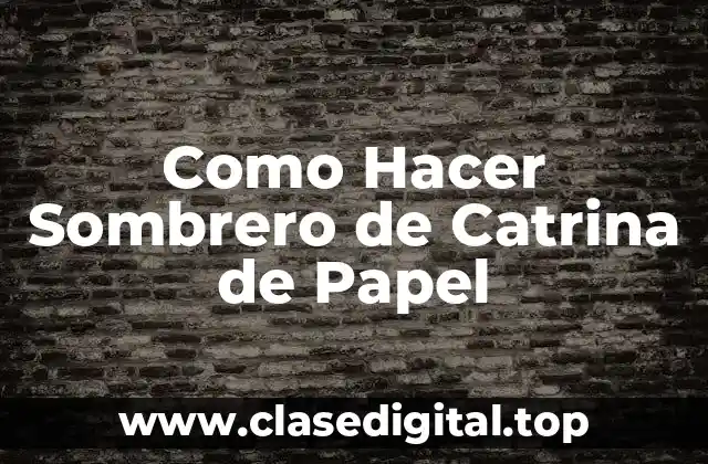 Como Hacer Sombrero de Catrina de Papel