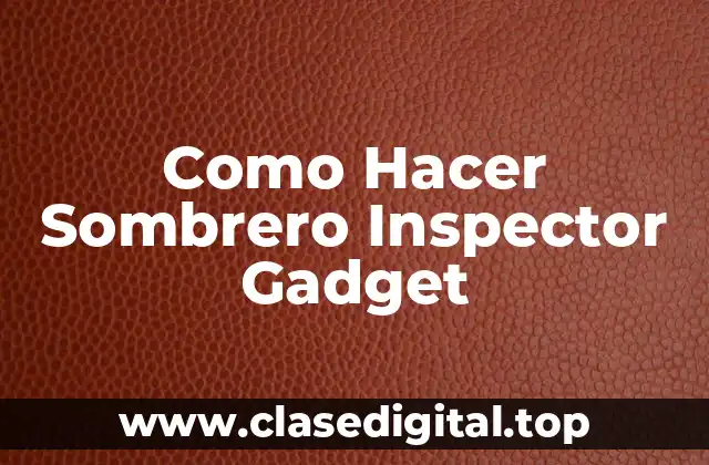 Como Hacer Sombrero Inspector Gadget