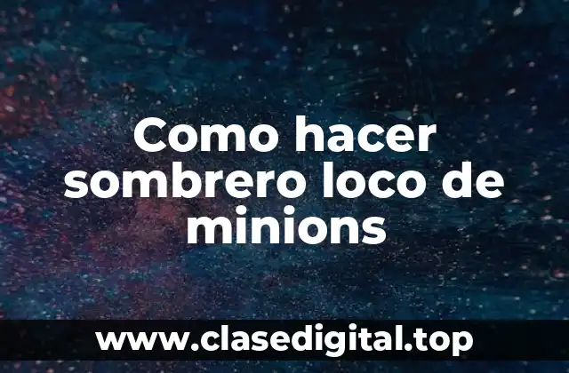 Como hacer sombrero loco de minions