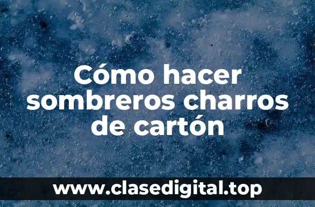 Cómo hacer sombreros charros de cartón