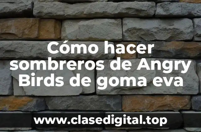 Cómo hacer sombreros de Angry Birds de goma eva