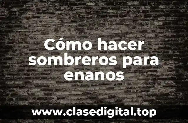 Cómo hacer sombreros para enanos