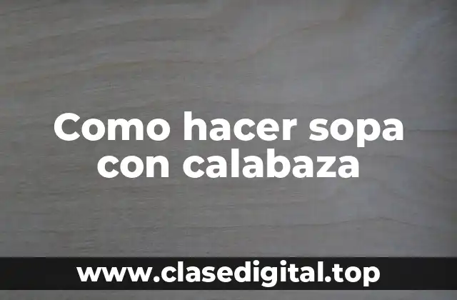 Como hacer sopa con calabaza