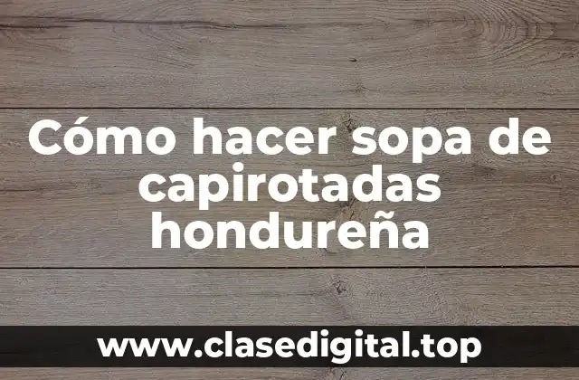 Cómo hacer sopa de capirotadas hondureña