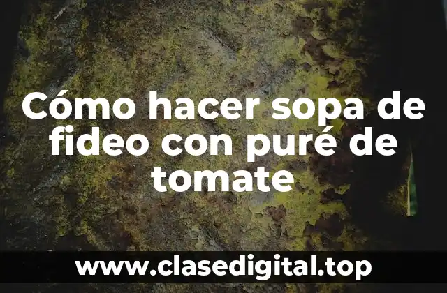 Cómo hacer sopa de fideo con puré de tomate