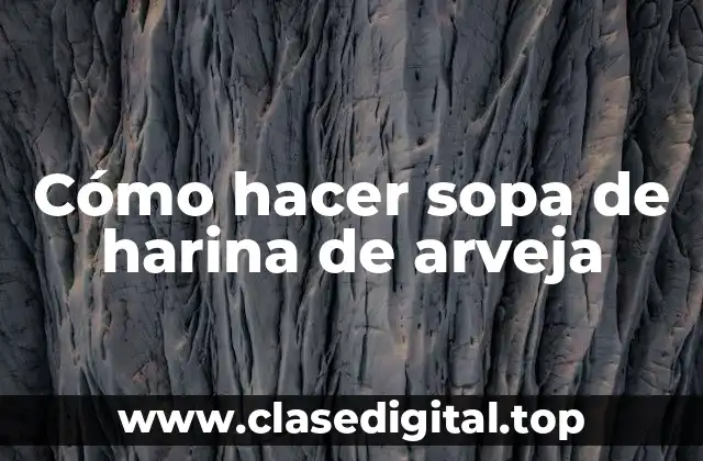 Cómo hacer sopa de harina de arveja