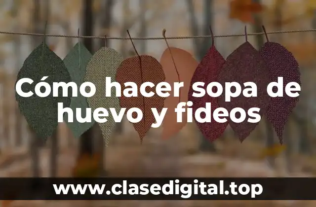 Cómo hacer sopa de huevo y fideos