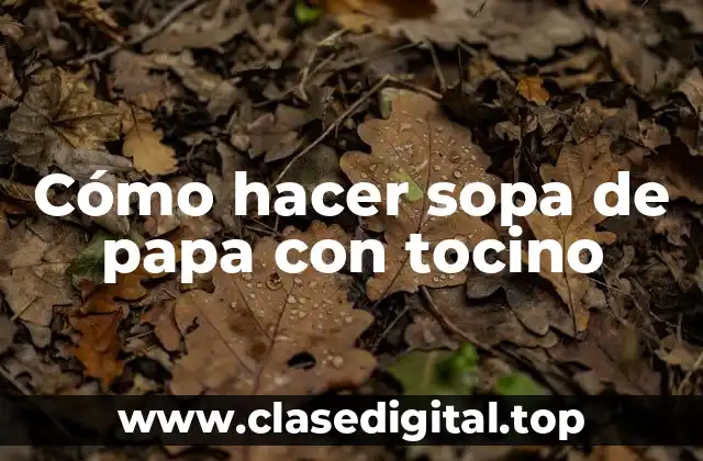 Cómo hacer sopa de papa con tocino