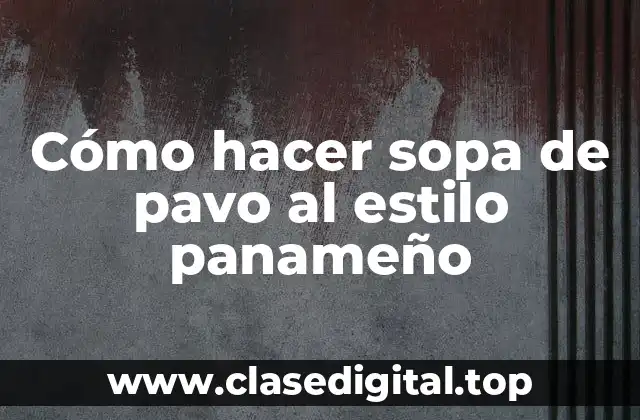 Cómo hacer sopa de pavo al estilo panameño