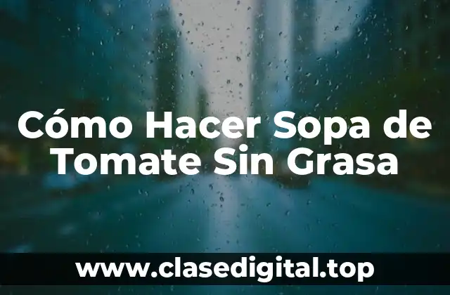 Cómo Hacer Sopa de Tomate Sin Grasa