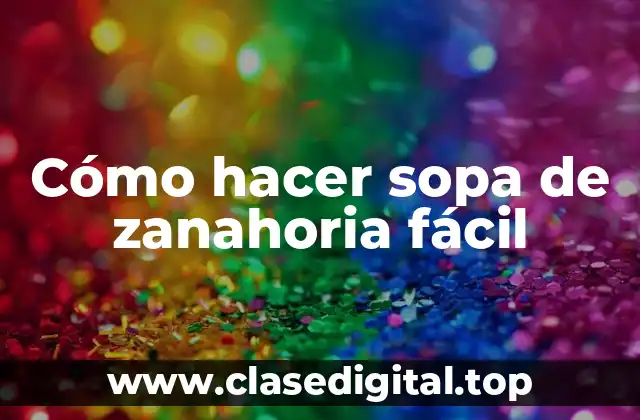 Cómo hacer sopa de zanahoria fácil