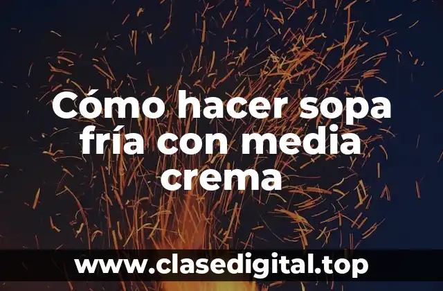 Cómo hacer sopa fría con media crema
