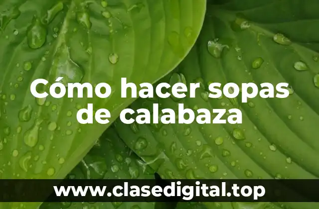 Cómo hacer sopas de calabaza