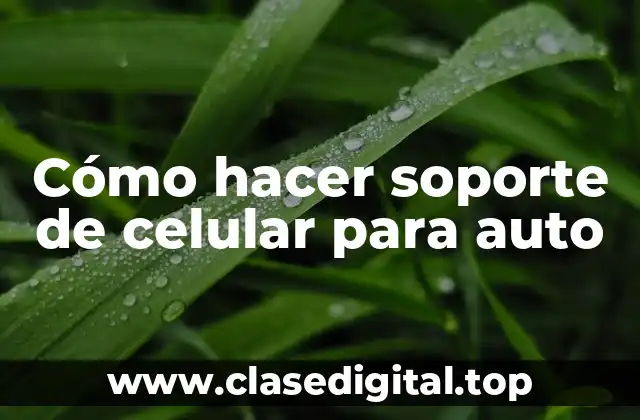 Cómo hacer soporte de celular para auto