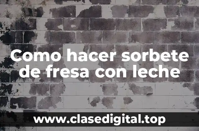 Como hacer sorbete de fresa con leche