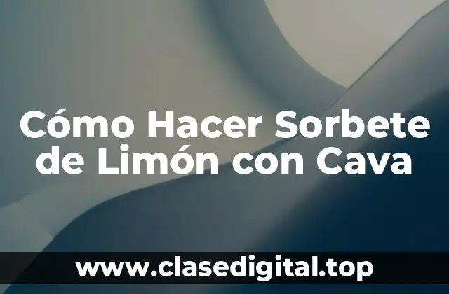 Cómo Hacer Sorbete de Limón con Cava
