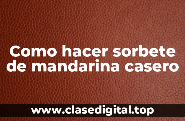 Como hacer sorbete de mandarina casero