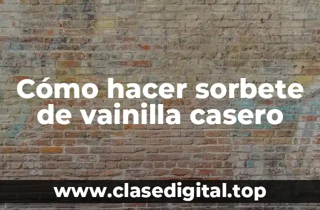 Cómo hacer sorbete de vainilla casero