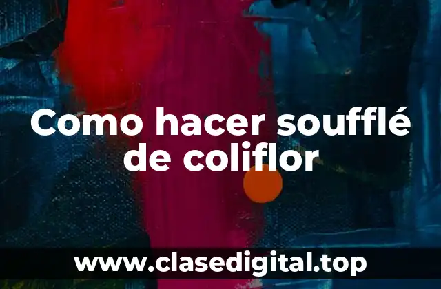 Soufflé de coliflor: un delicioso plato vegano