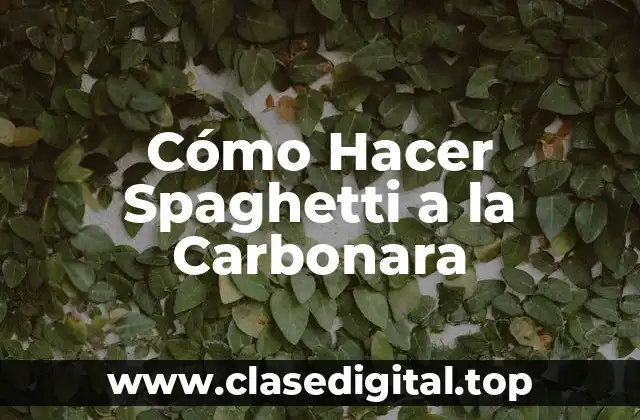 Cómo Hacer Spaghetti a la Carbonara