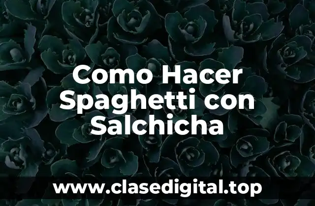 Como Hacer Spaghetti con Salchicha